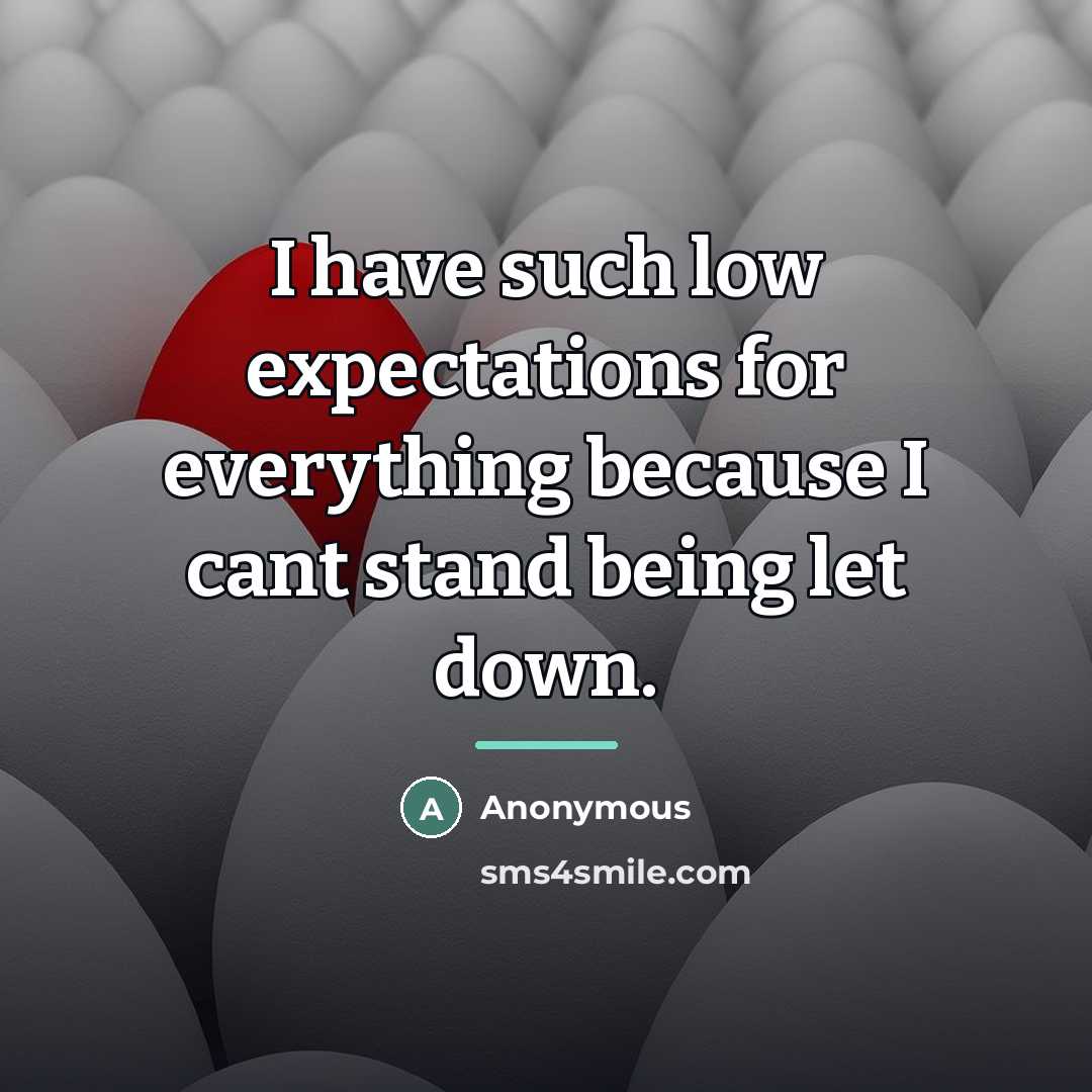 “I have such low expectations for everything because I cant…” quote by Anonymous