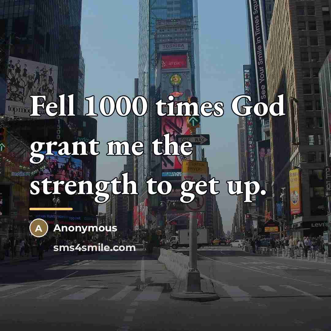 “Fell 1000 times God grant me the strength to get…” quote by Anonymous