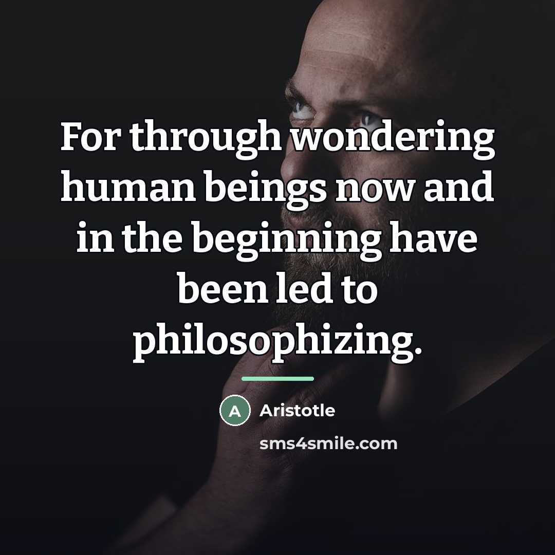 “For through wondering human beings now and in the beginning…” quote by Aristotle