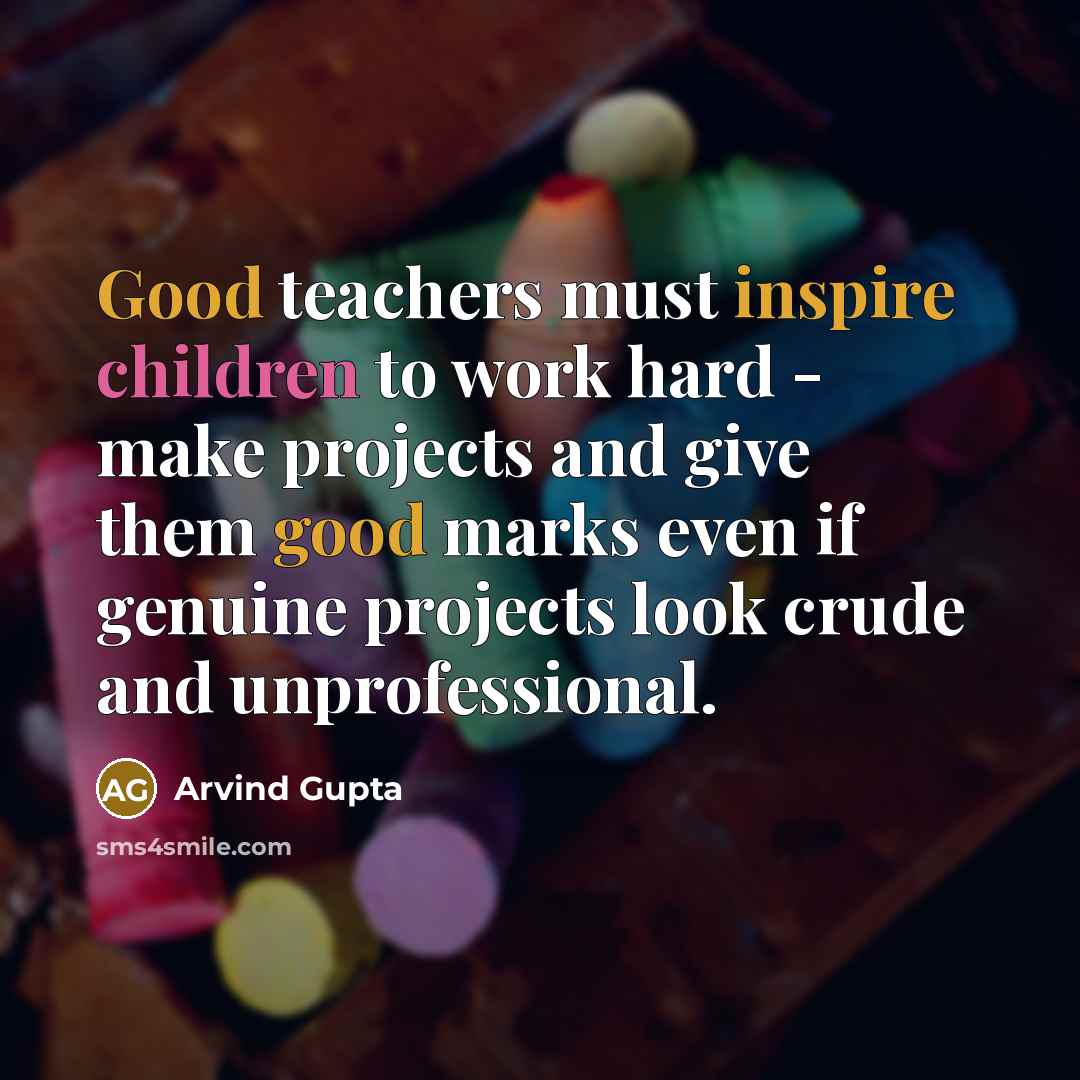 “Good teachers must inspire children to work hard - make…” quote by Arvind Gupta
