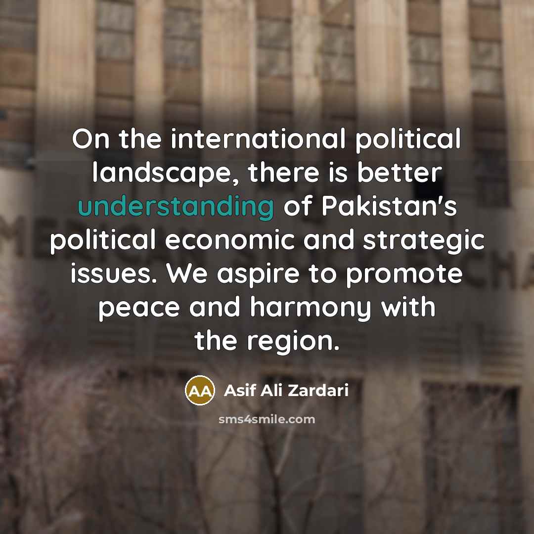 “On the international political landscape, there is better understanding of…” quote by Asif Ali Zardari