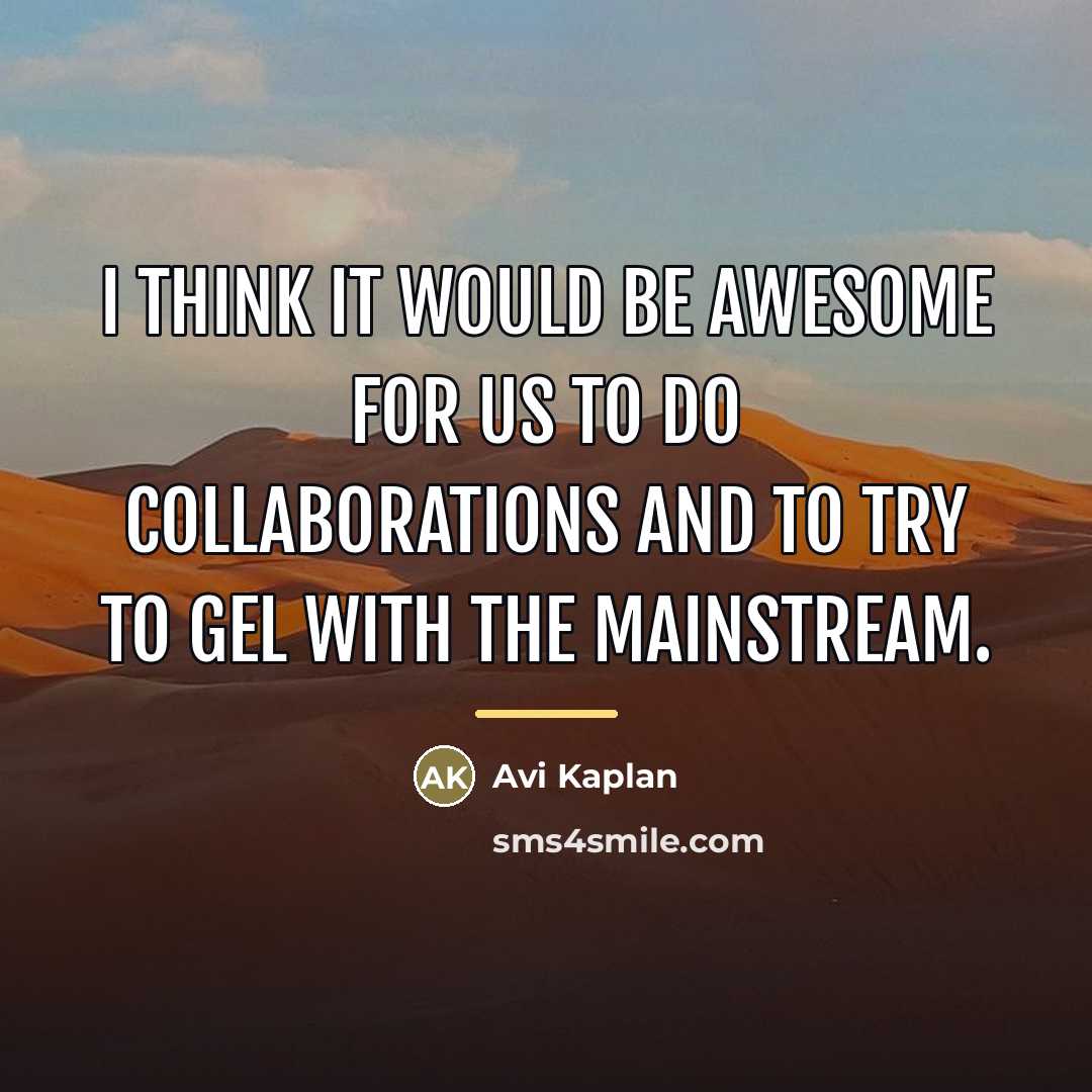 “I think it would be awesome for us to do…” quote by Avi Kaplan