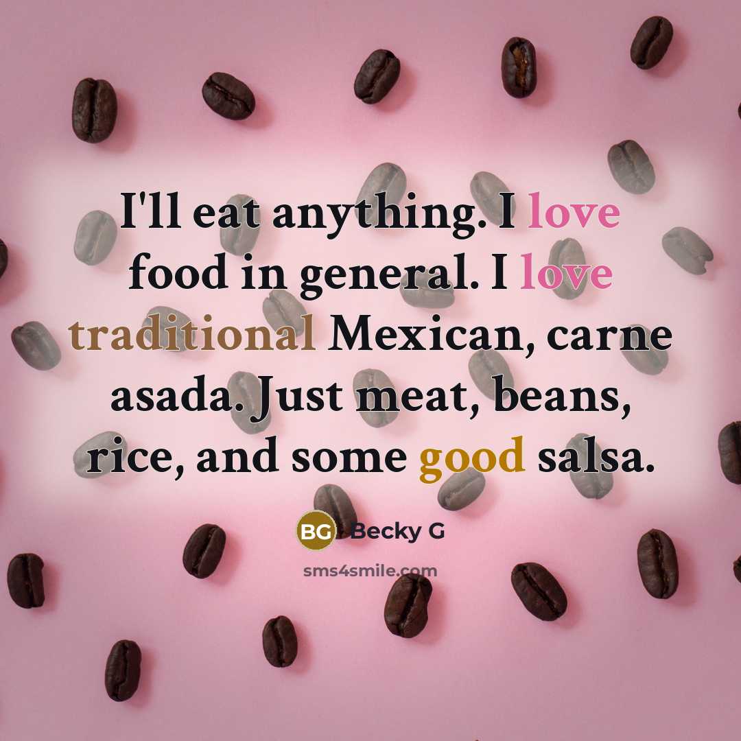 “I'll eat anything. I love food in general. I love…” quote by Becky G
