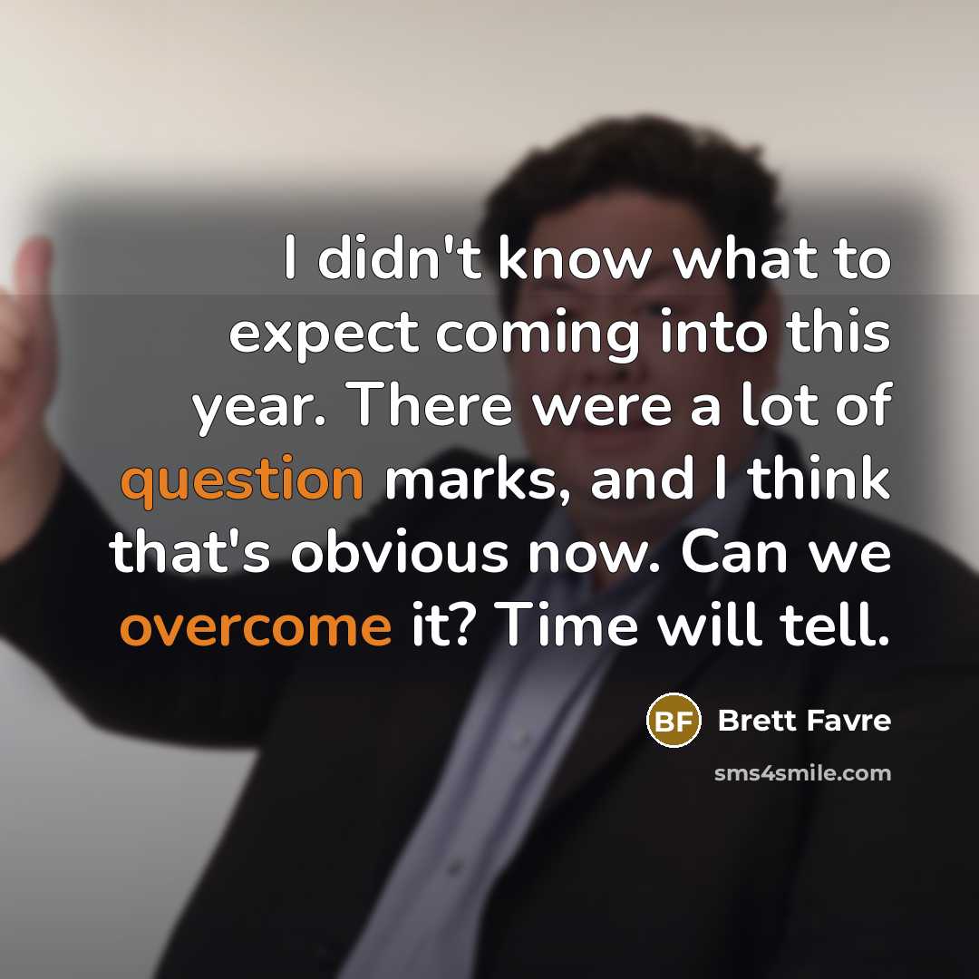 “I didn't know what to expect coming into this year.…” quote by Brett Favre
