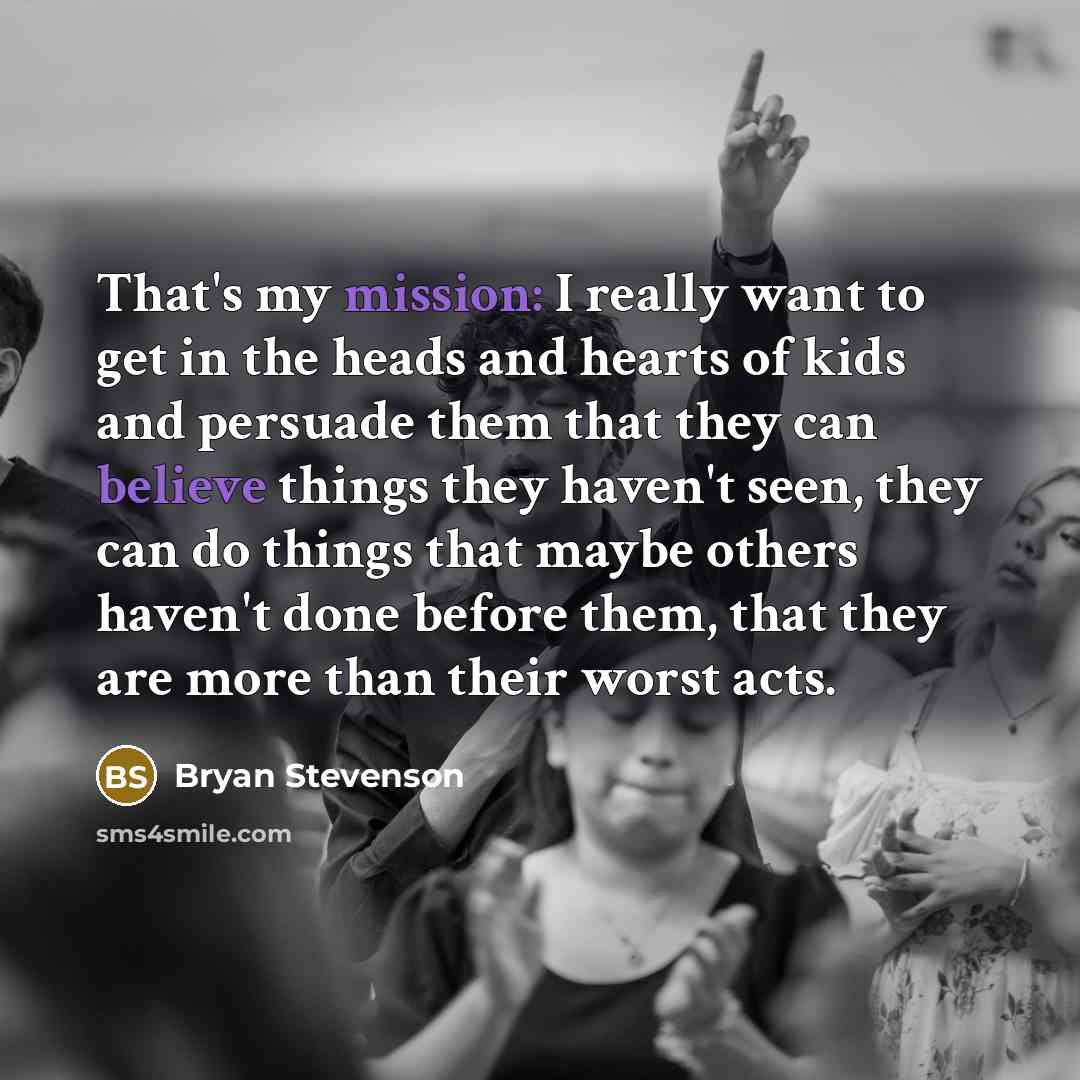 “That's my mission: I really want to get in the…” quote by Bryan Stevenson