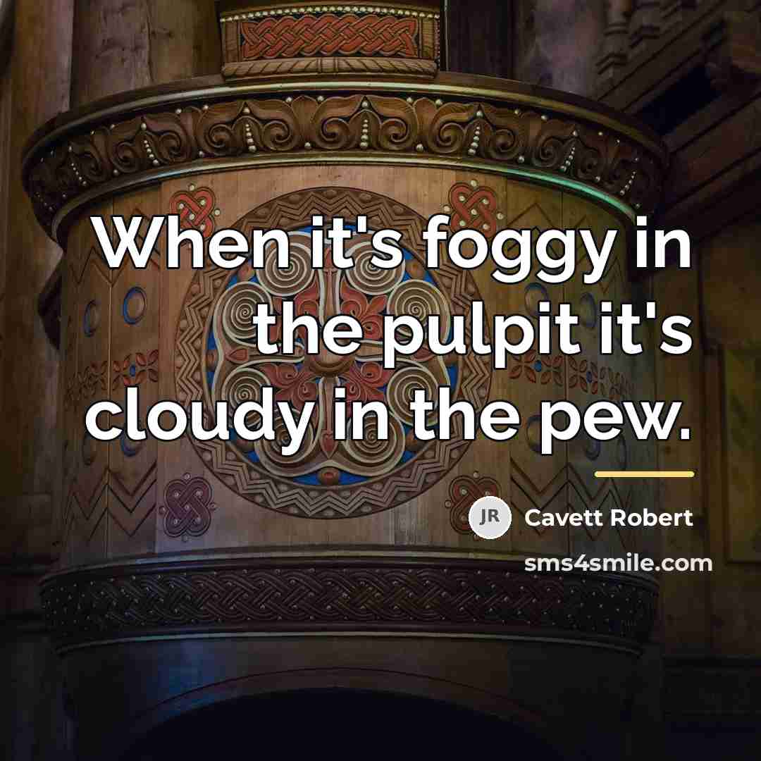“When it's foggy in the pulpit it's cloudy in the…” quote by Cavett Robert