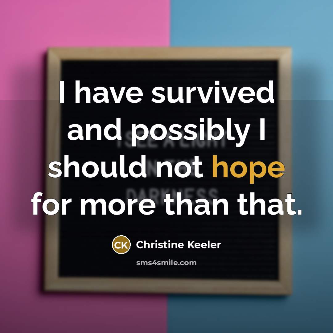 “I have survived and possibly I should not hope for…” quote by Christine Keeler