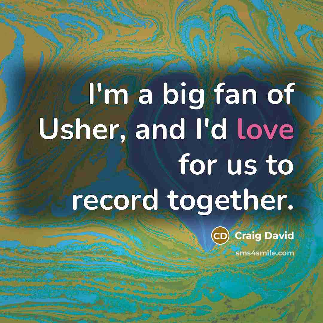 “I'm a big fan of Usher, and I'd love for…” quote by Craig David