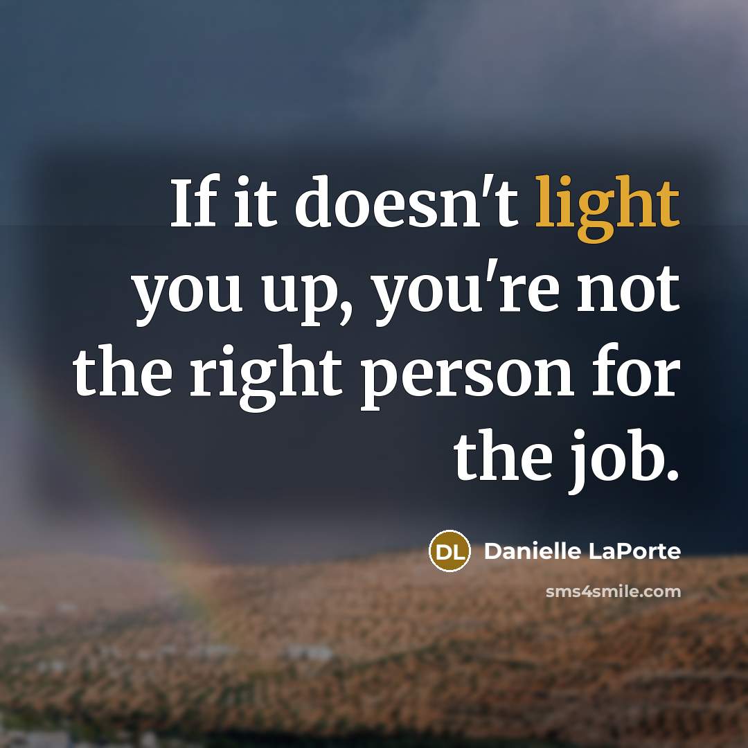 “If it doesn't light you up, you're not the right…” quote by Danielle LaPorte