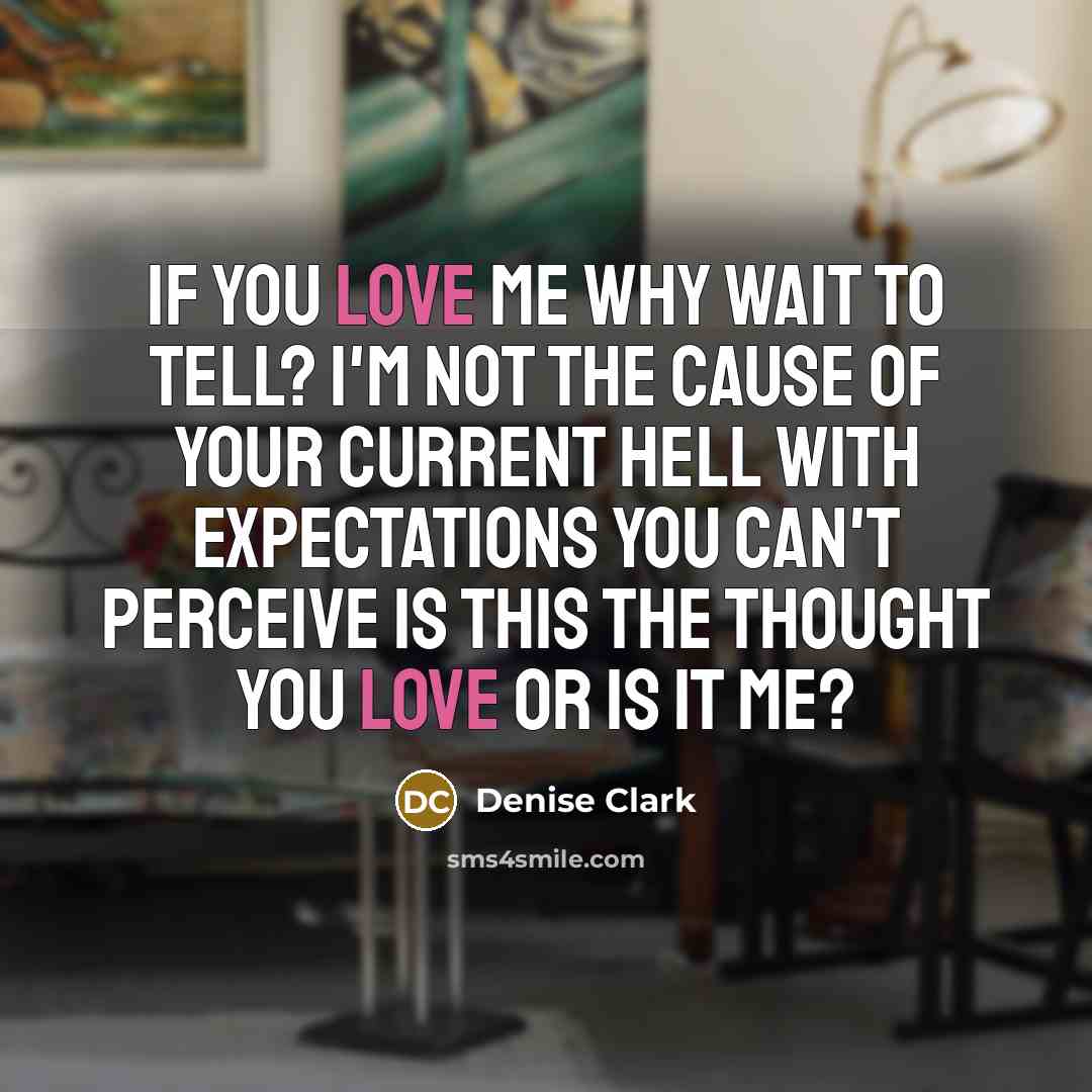 “If you love me why wait to tell? I'm not…” quote by Denise Clark