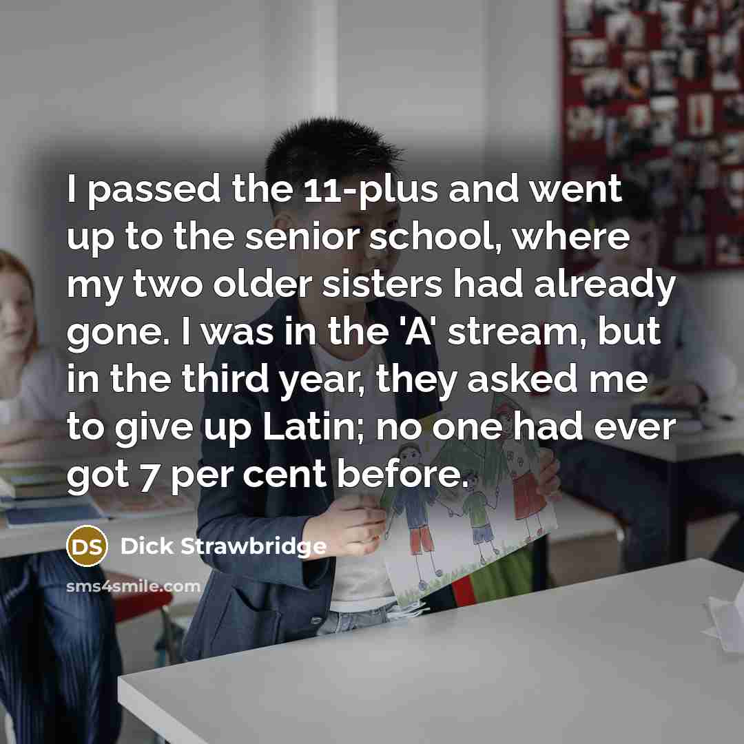 “I passed the 11-plus and went up to the senior…” quote by Dick Strawbridge