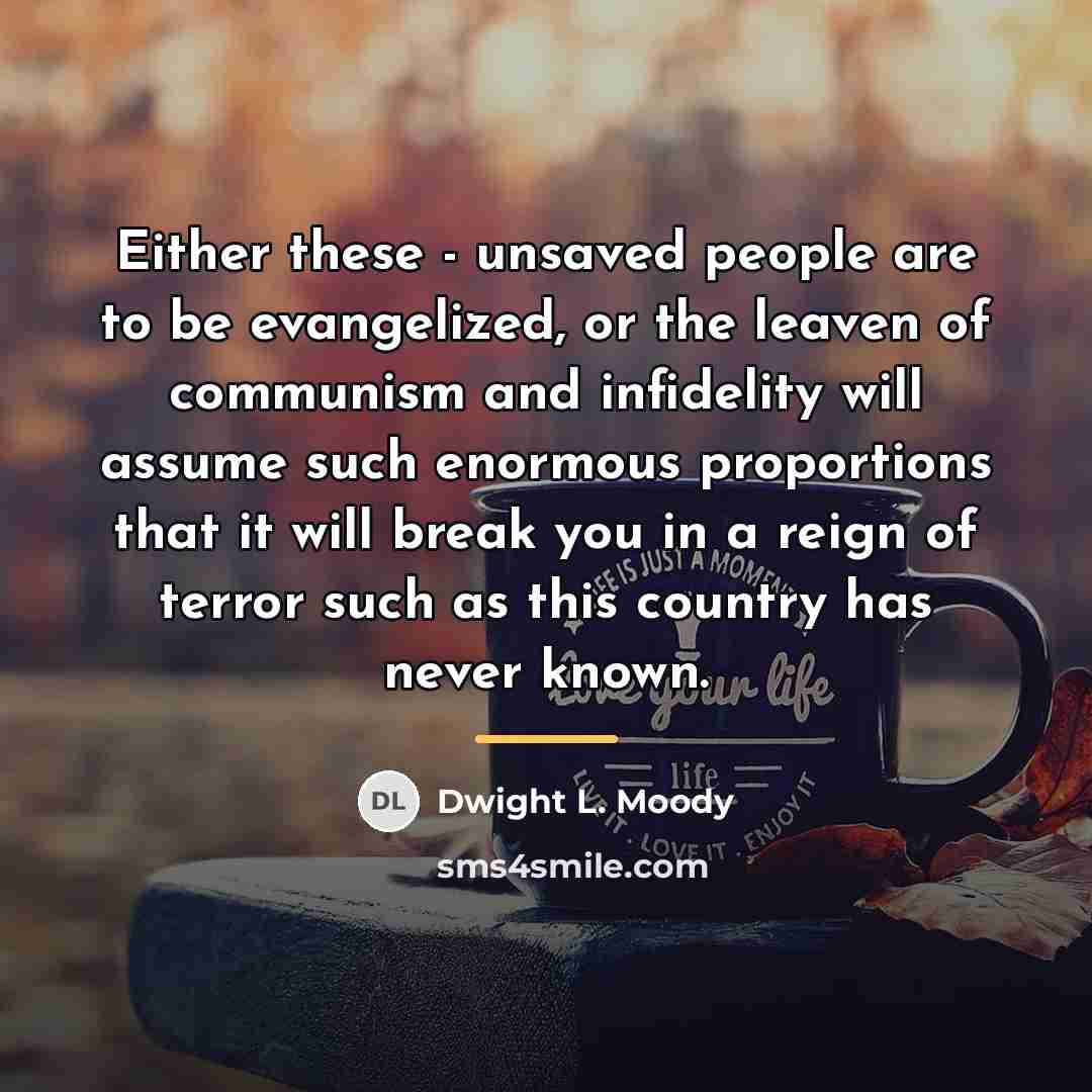 “Either these - unsaved people are to be evangelized, or…” quote by Dwight L. Moody