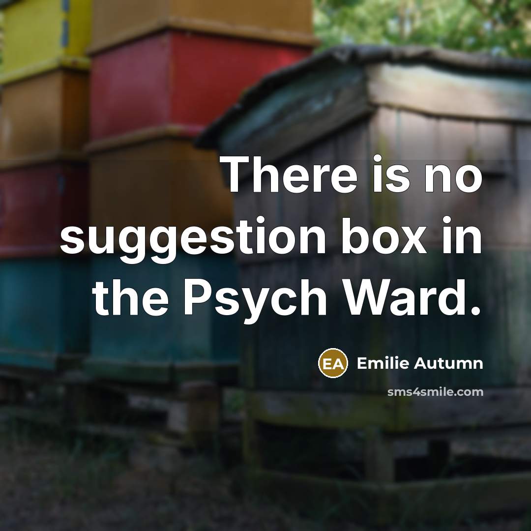 “There is no suggestion box in the Psych Ward.…” quote by Emilie Autumn