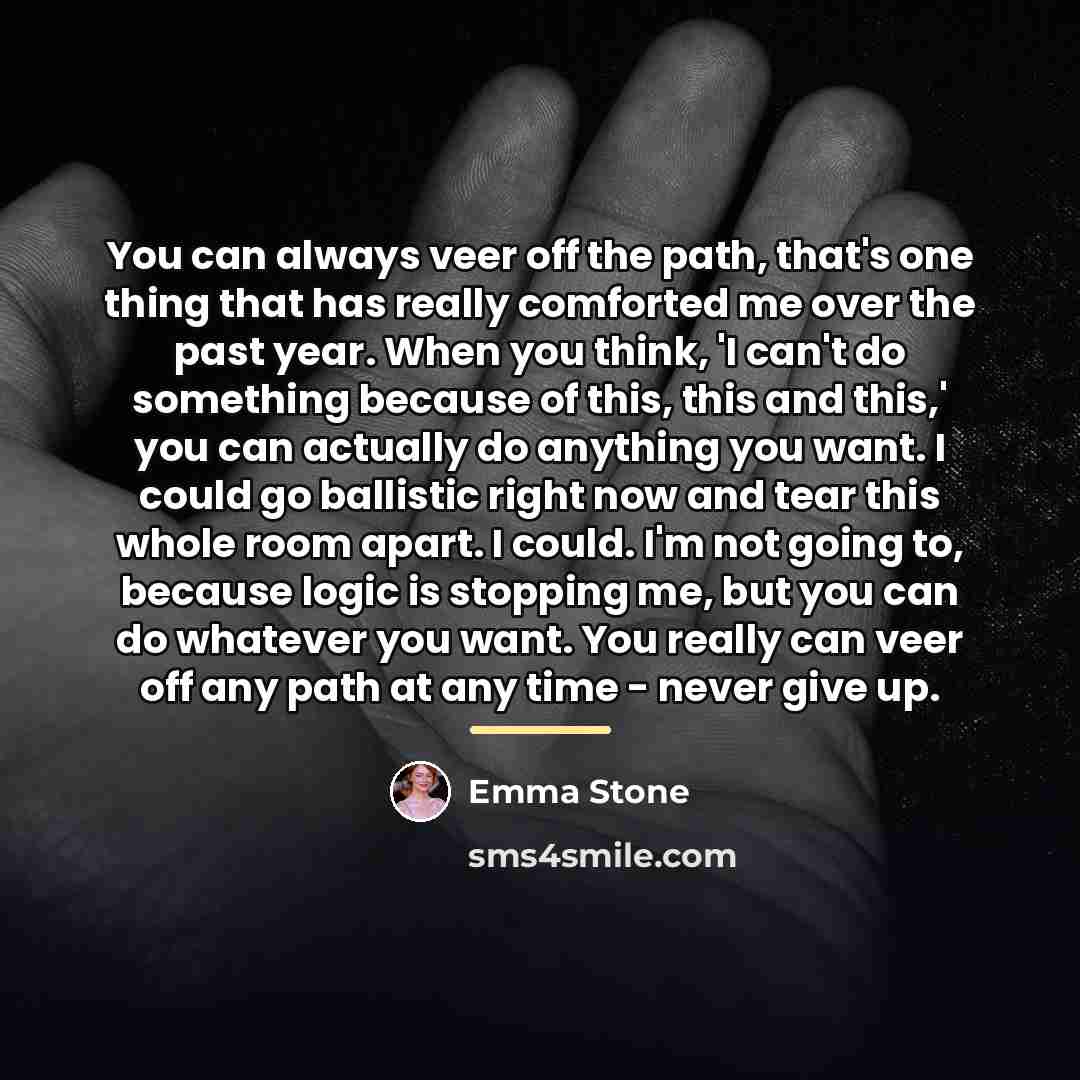 “You can always veer off the path, that's one thing…” quote by Emma Stone