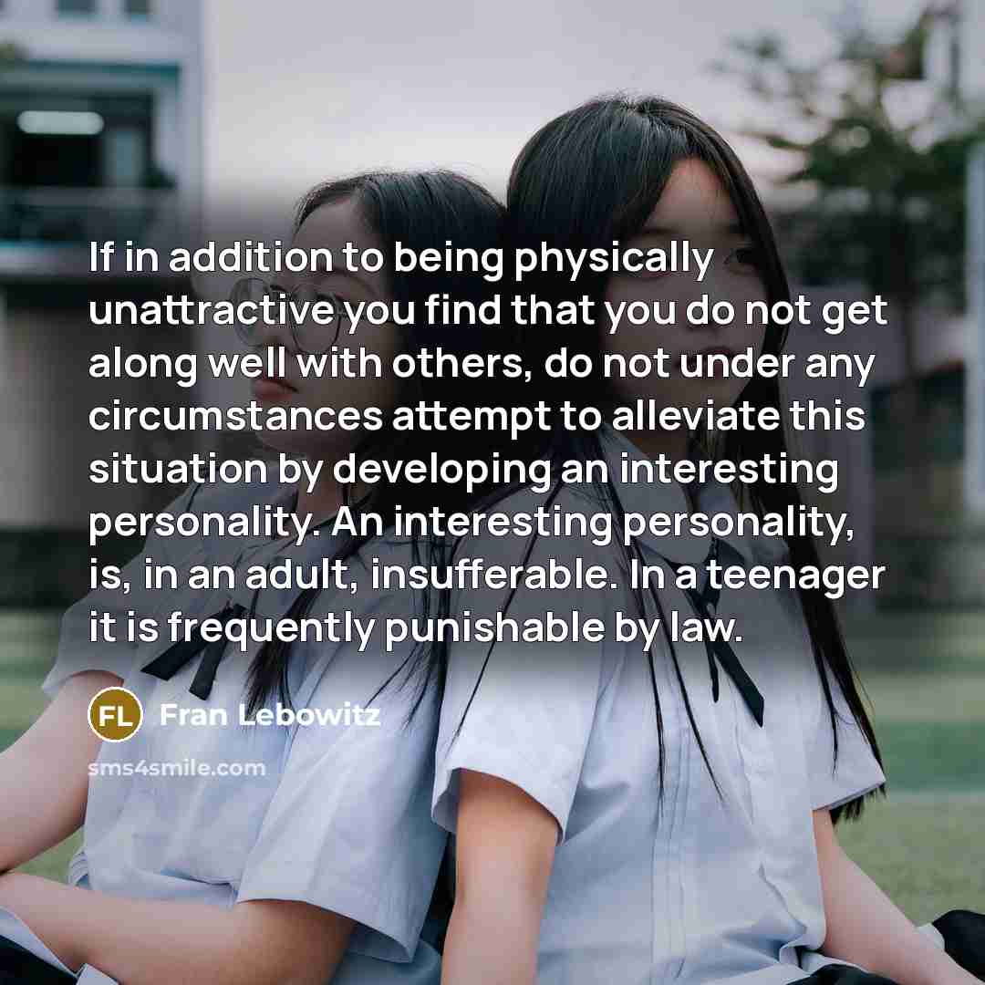 “If in addition to being physically unattractive you find that…” quote by Fran Lebowitz