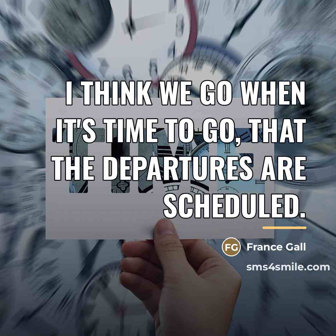 “I think we go when it's time to go, that…” quote by France Gall