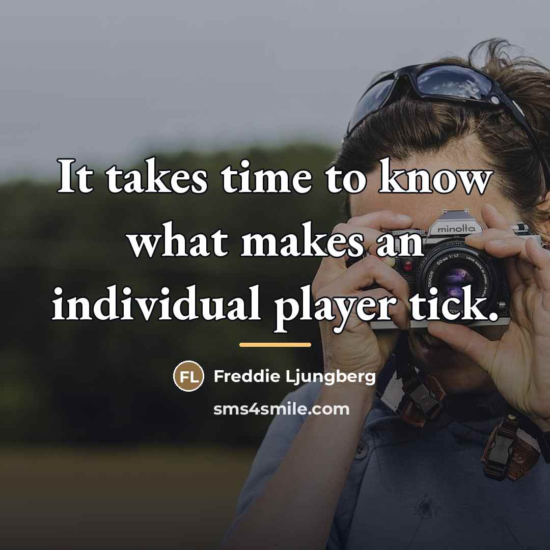 “It takes time to know what makes an individual player…” quote by Freddie Ljungberg