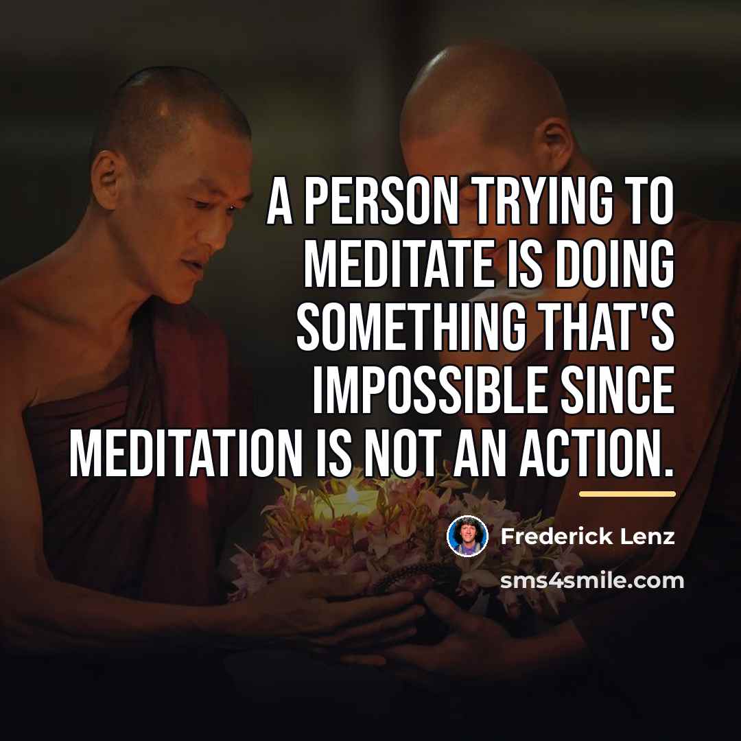 “A person trying to meditate is doing something that's impossible…” quote by Frederick Lenz