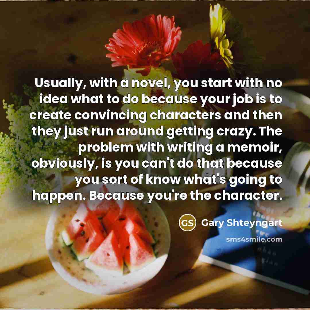 “Usually, with a novel, you start with no idea what…” quote by Gary Shteyngart
