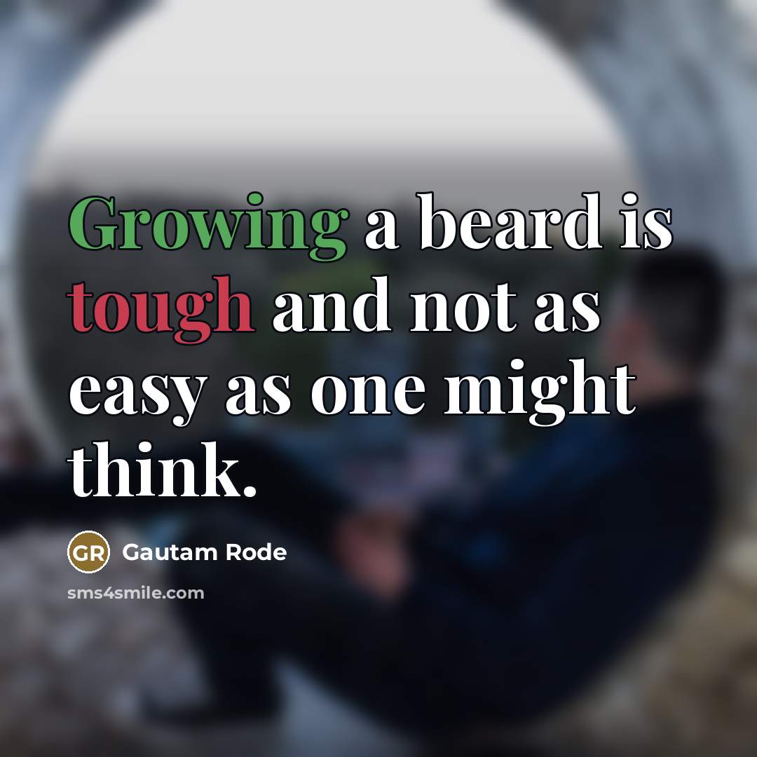 “Growing a beard is tough and not as easy as…” quote by Gautam Rode