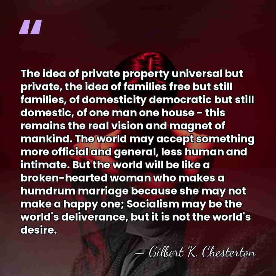 The idea of private property universal but private, the idea of families&hellip; - Gilbert K. Chesterton