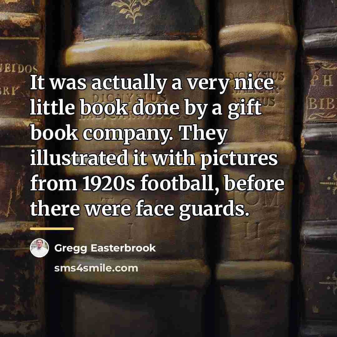 “It was actually a very nice little book done by…” quote by Gregg Easterbrook
