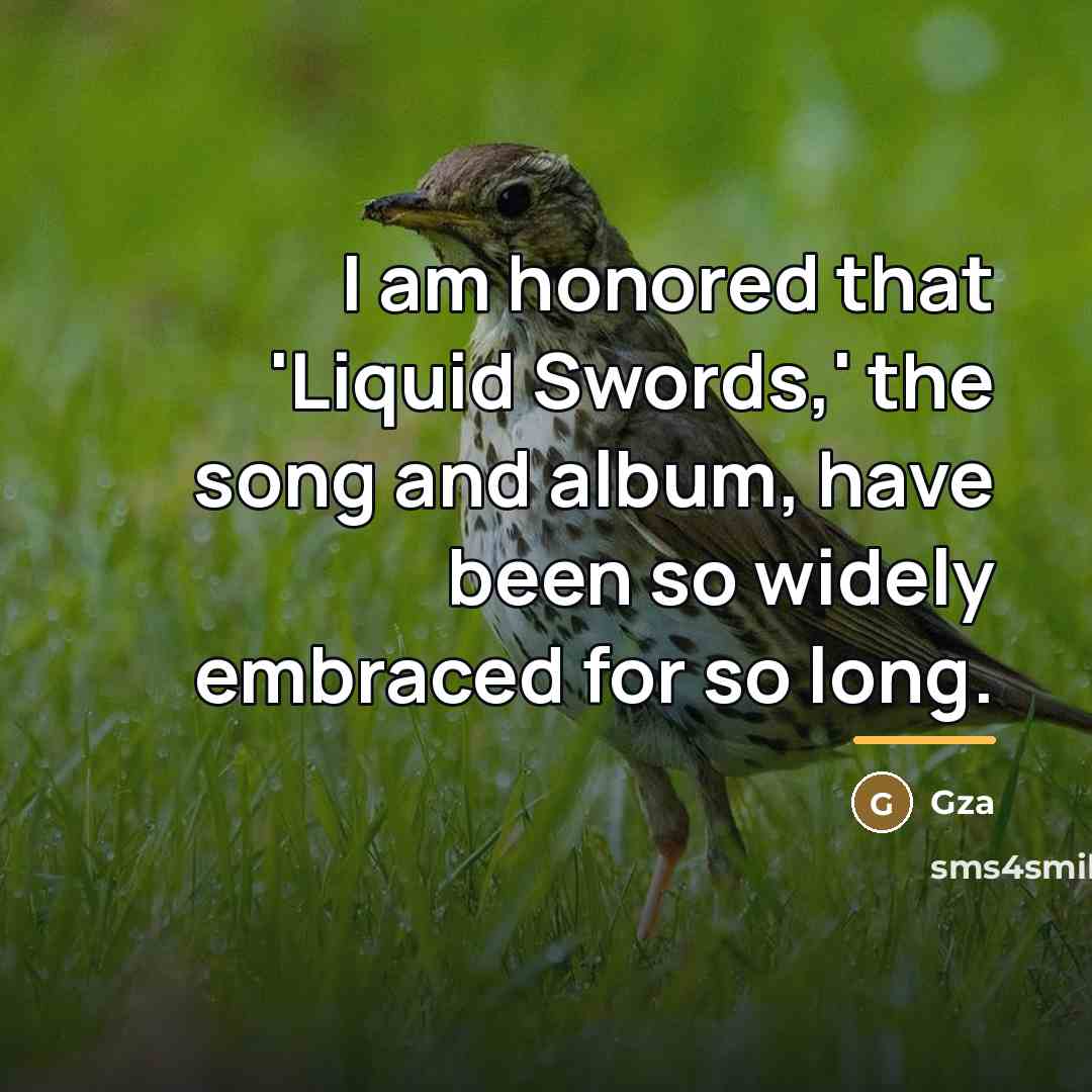 “I am honored that 'Liquid Swords,' the song and album,…” quote by Gza