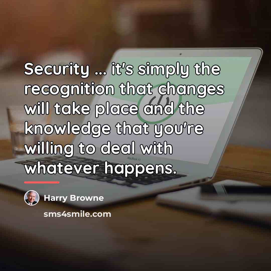 “Security ... it's simply the recognition that changes will take…” quote by Harry Browne