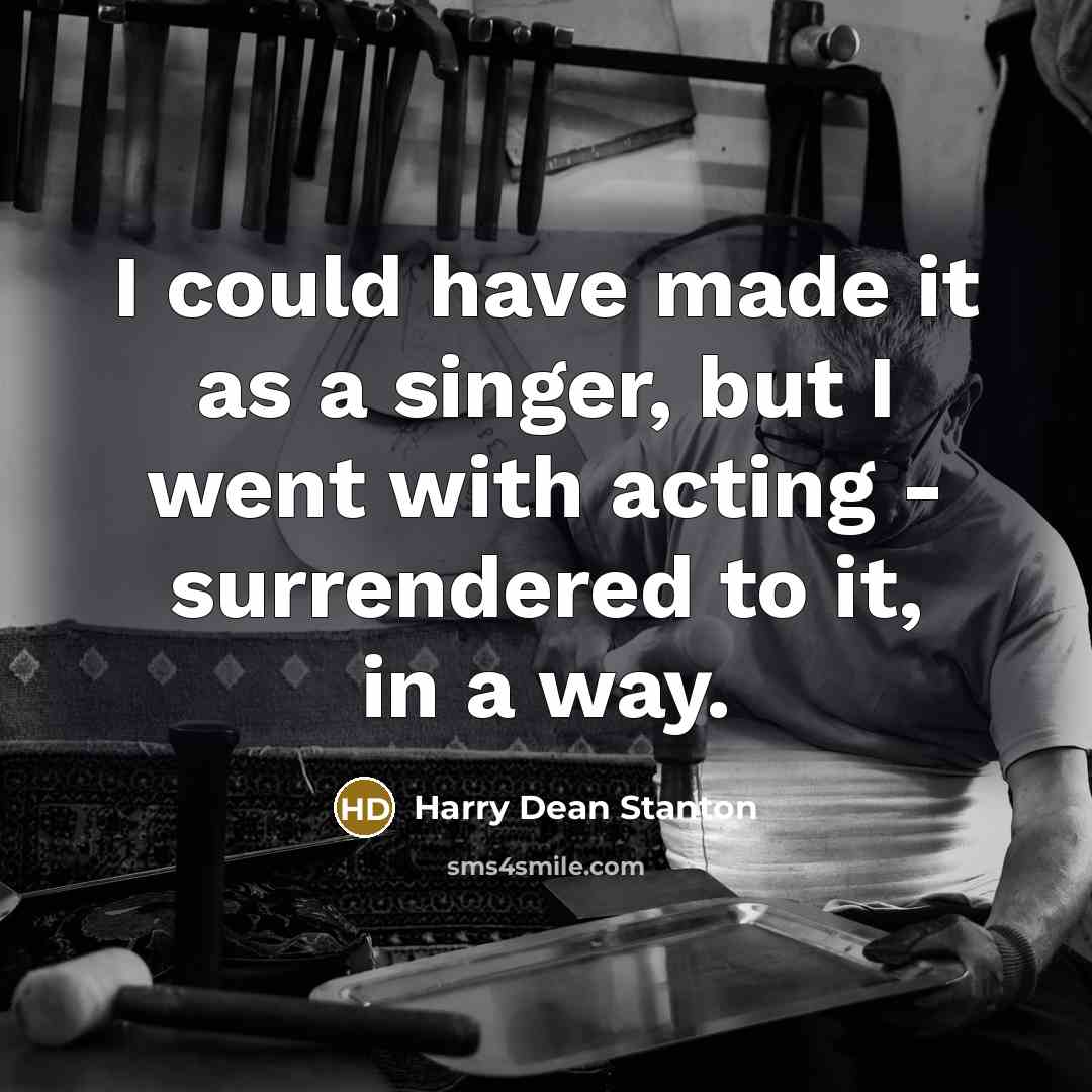 “I could have made it as a singer, but I…” quote by Harry Dean Stanton