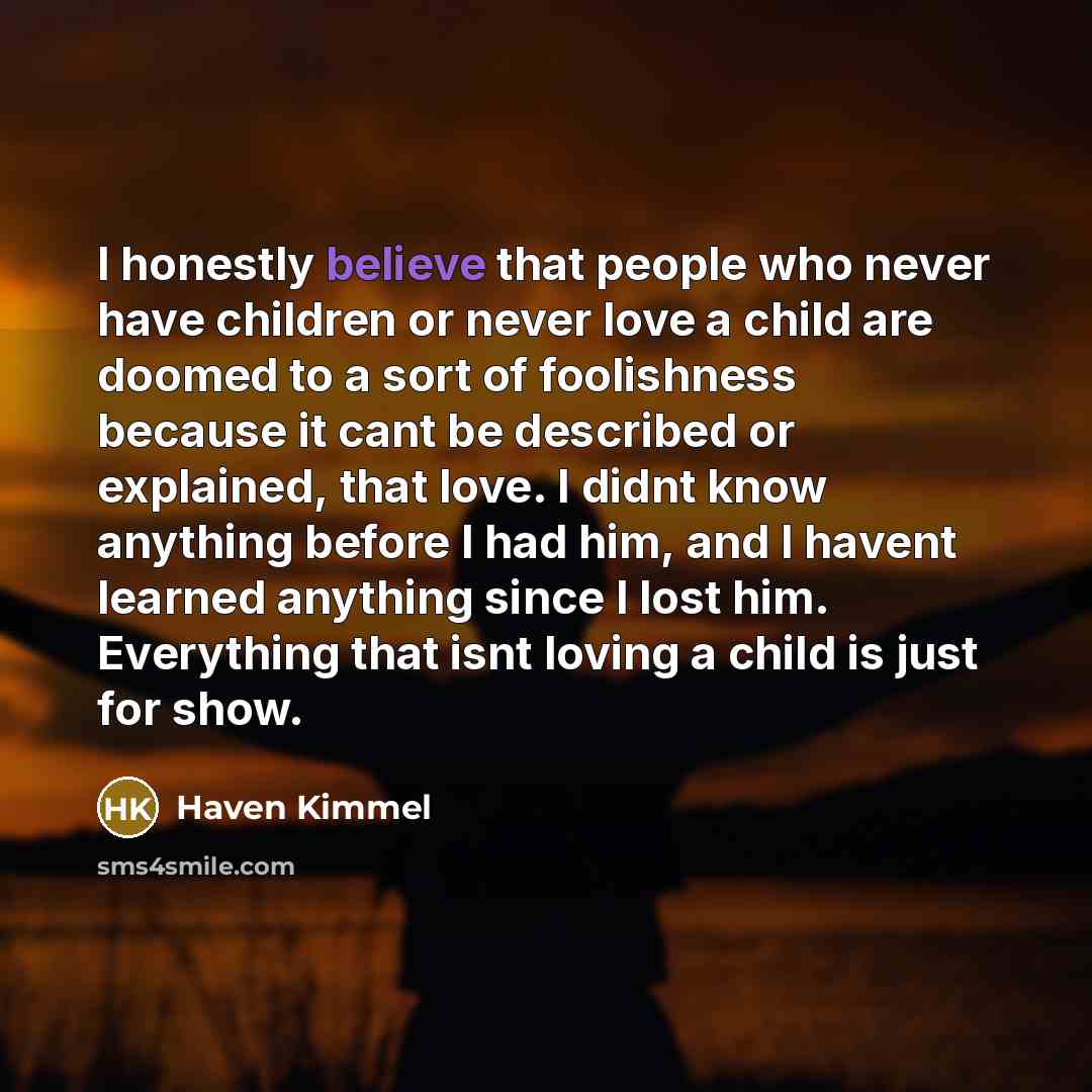 “I honestly believe that people who never have children or…” quote by Haven Kimmel