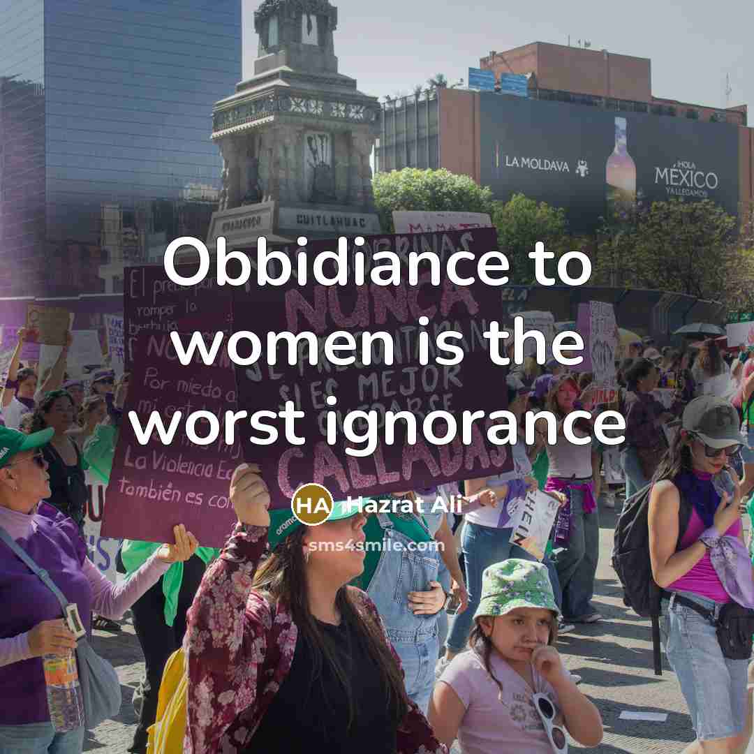“Obbidiance to women is the worst ignorance” quote by Hazrat Ali