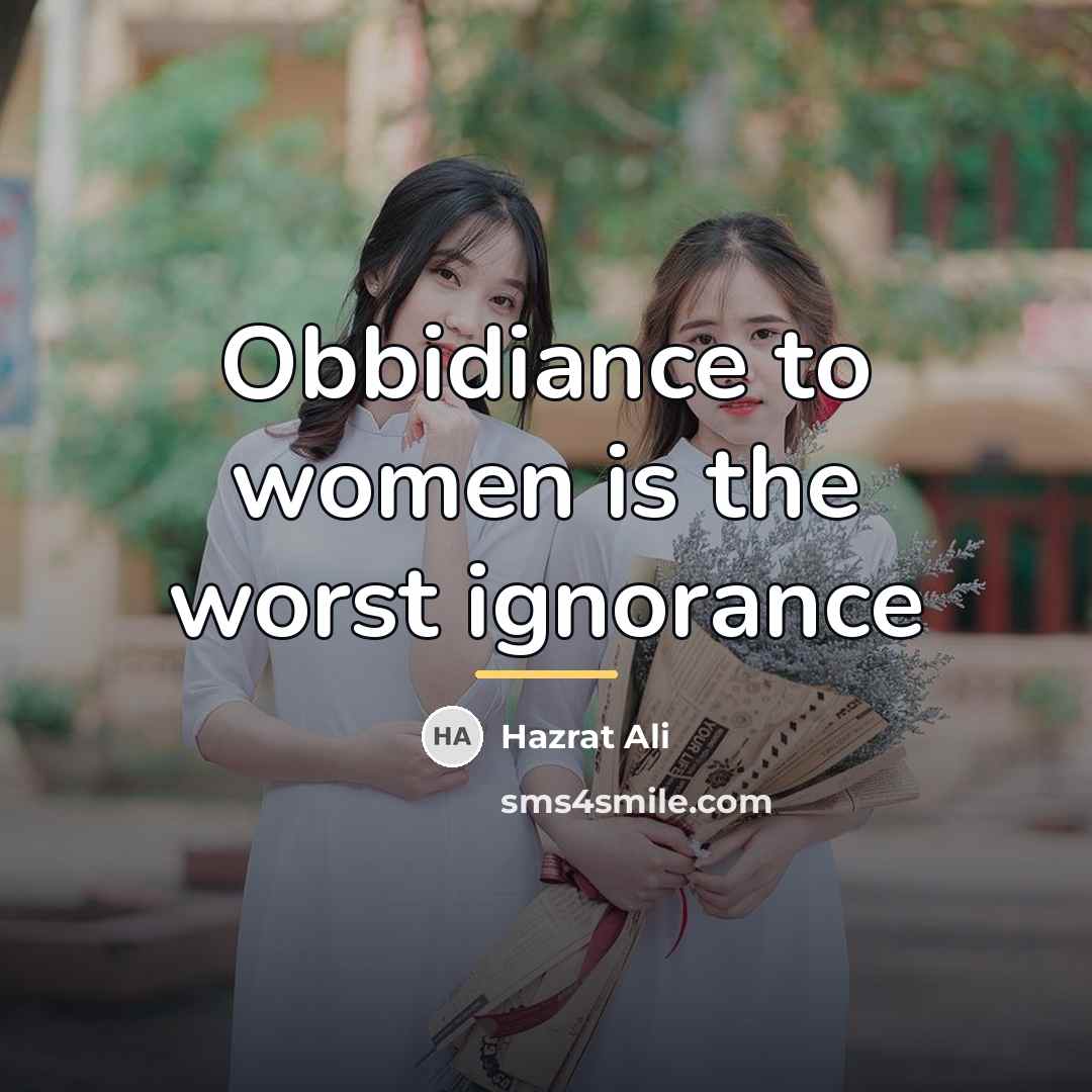 “Obbidiance to women is the worst ignorance…” quote by Hazrat Ali