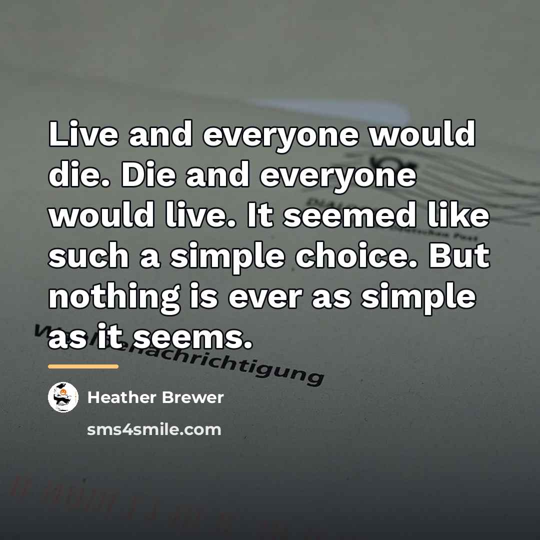 “Live and everyone would die. Die and everyone would live.…” quote by Heather Brewer