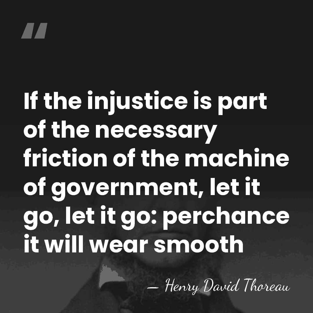 If the injustice is part of the necessary friction of the machine&hellip; - Henry David Thoreau