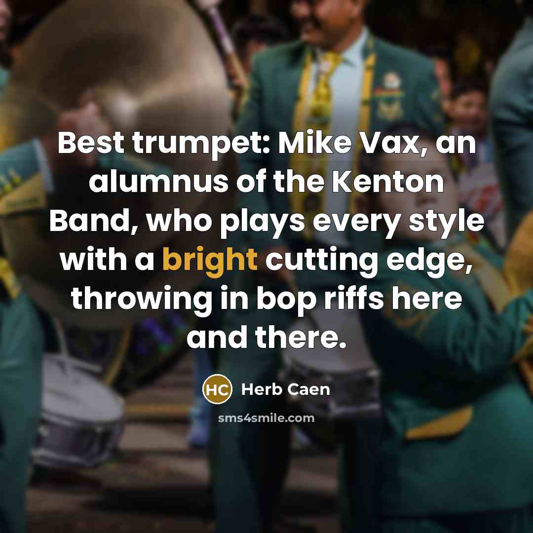 “Best trumpet: Mike Vax, an alumnus of the Kenton Band,…” quote by Herb Caen