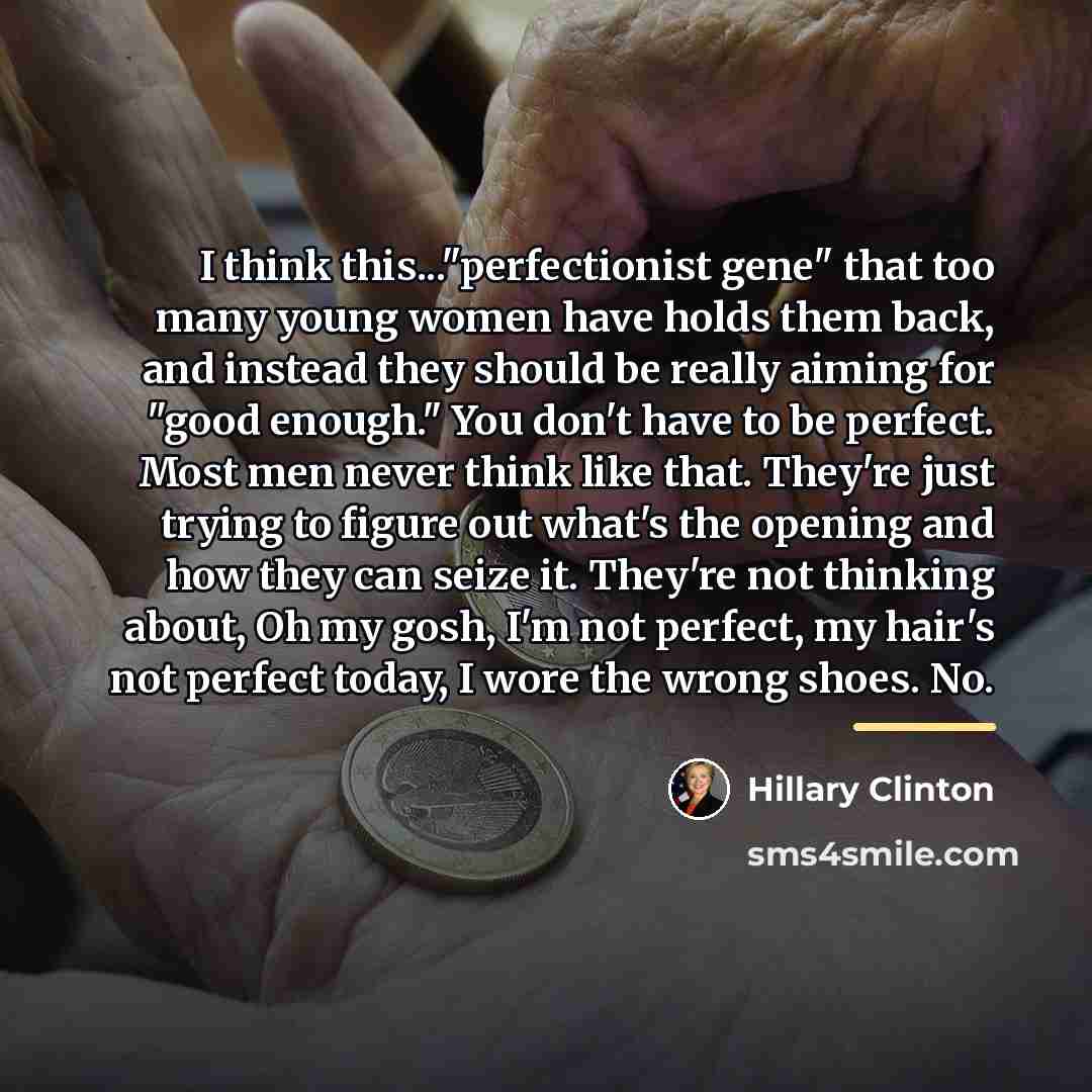 “I think this..."perfectionist gene" that too many young women have…” quote by Hillary Clinton