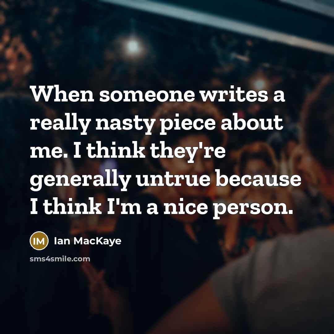 “When someone writes a really nasty piece about me. I…” quote by Ian MacKaye