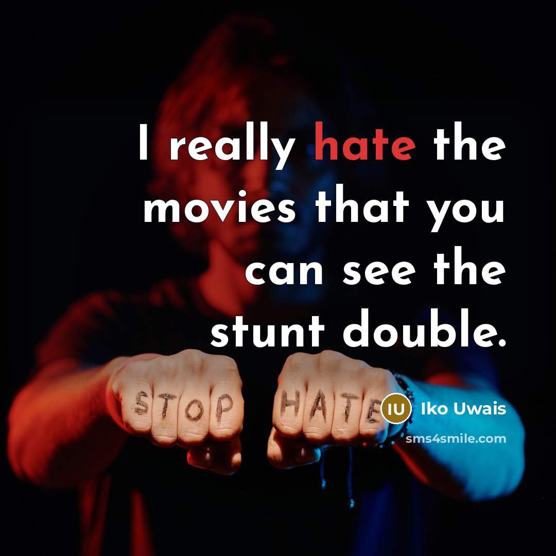“I really hate the movies that you can see the…” quote by Iko Uwais