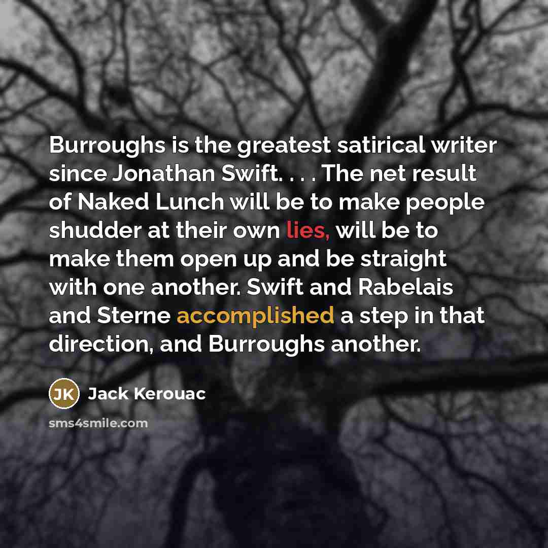 “Burroughs is the greatest satirical writer since Jonathan Swift. .…” quote by Jack Kerouac