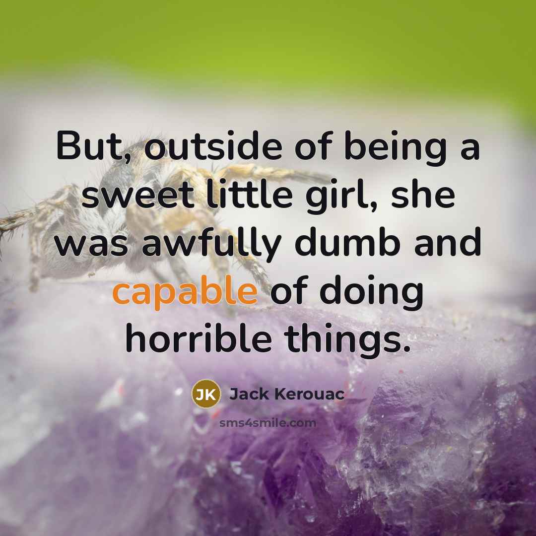 “But, outside of being a sweet little girl, she was…” quote by Jack Kerouac