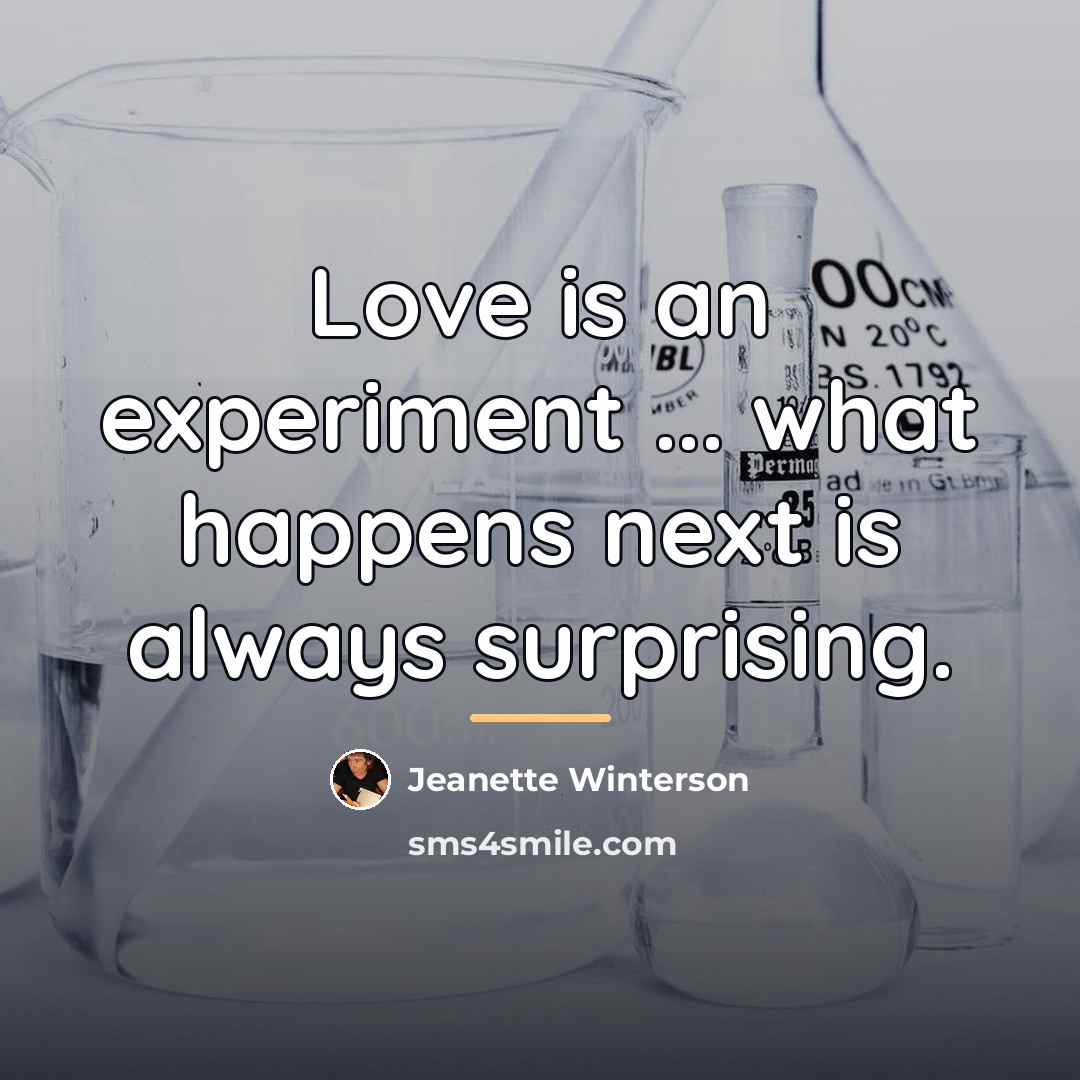 “Love is an experiment ... what happens next is always…” quote by Jeanette Winterson