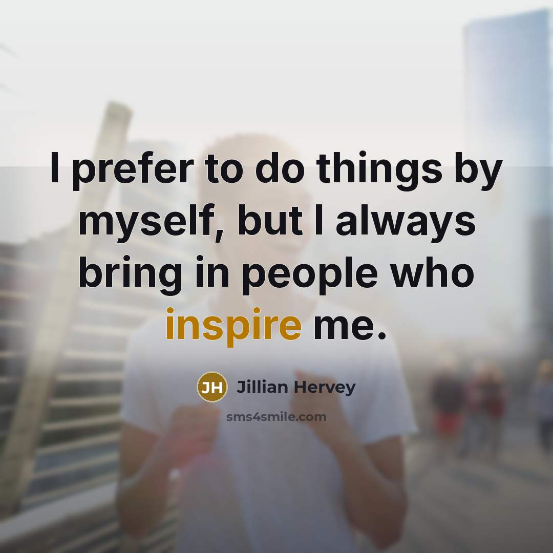 “I prefer to do things by myself, but I always…” quote by Jillian Hervey