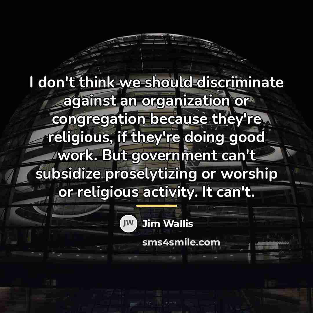“I don't think we should discriminate against an organization or…” quote by Jim Wallis