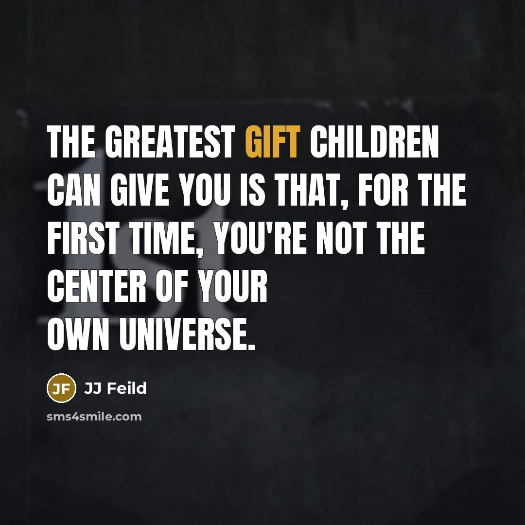 “The greatest gift children can give you is that, for…” quote by JJ Feild