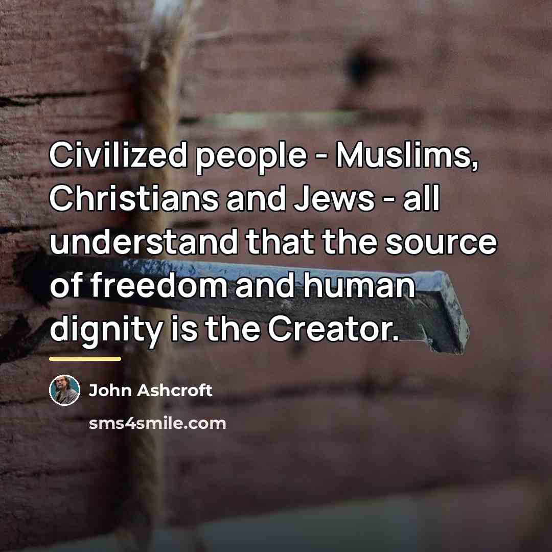 “Civilized people - Muslims, Christians and Jews - all understand…” quote by John Ashcroft