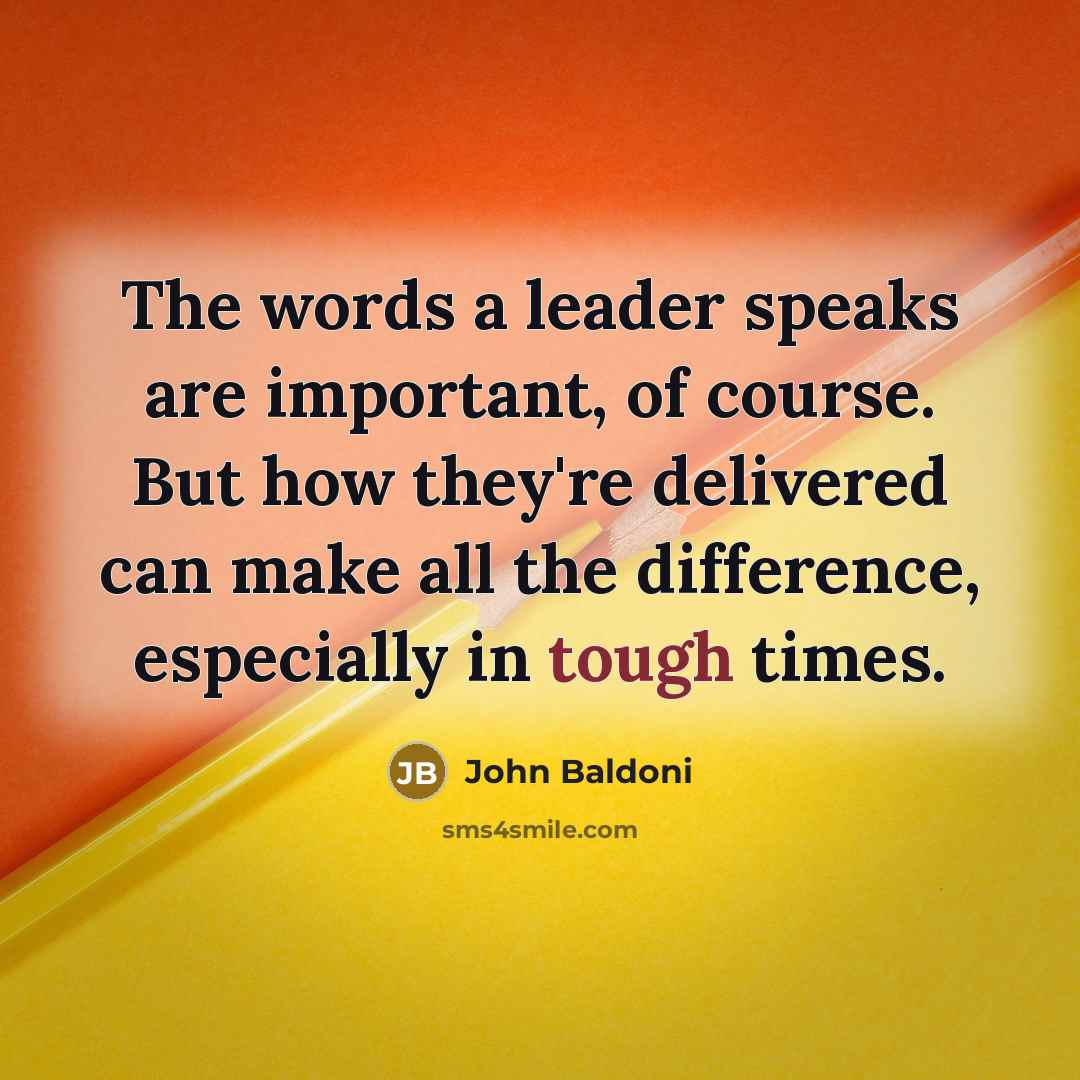 “The words a leader speaks are important, of course. But…” quote by John Baldoni