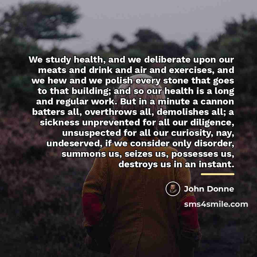 “We study health, and we deliberate upon our meats and…” quote by John Donne