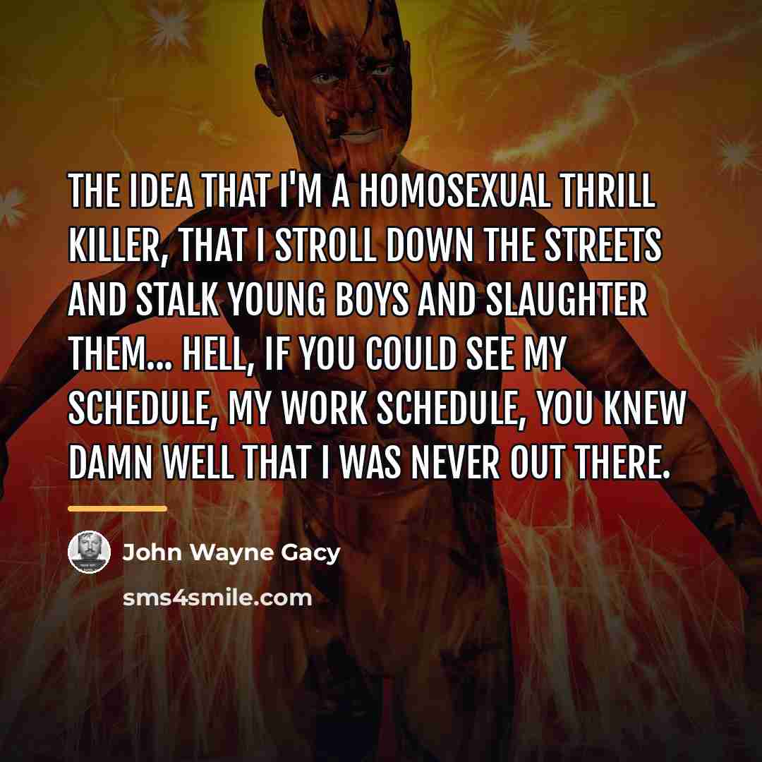 “The idea that I'm a homosexual thrill killer, that I…” quote by John Wayne Gacy
