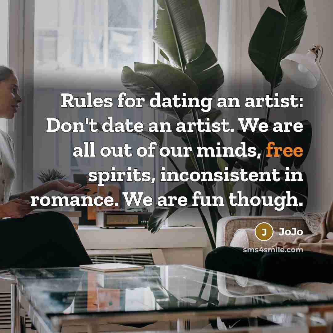 “Rules for dating an artist: Don't date an artist. We…” quote by JoJo