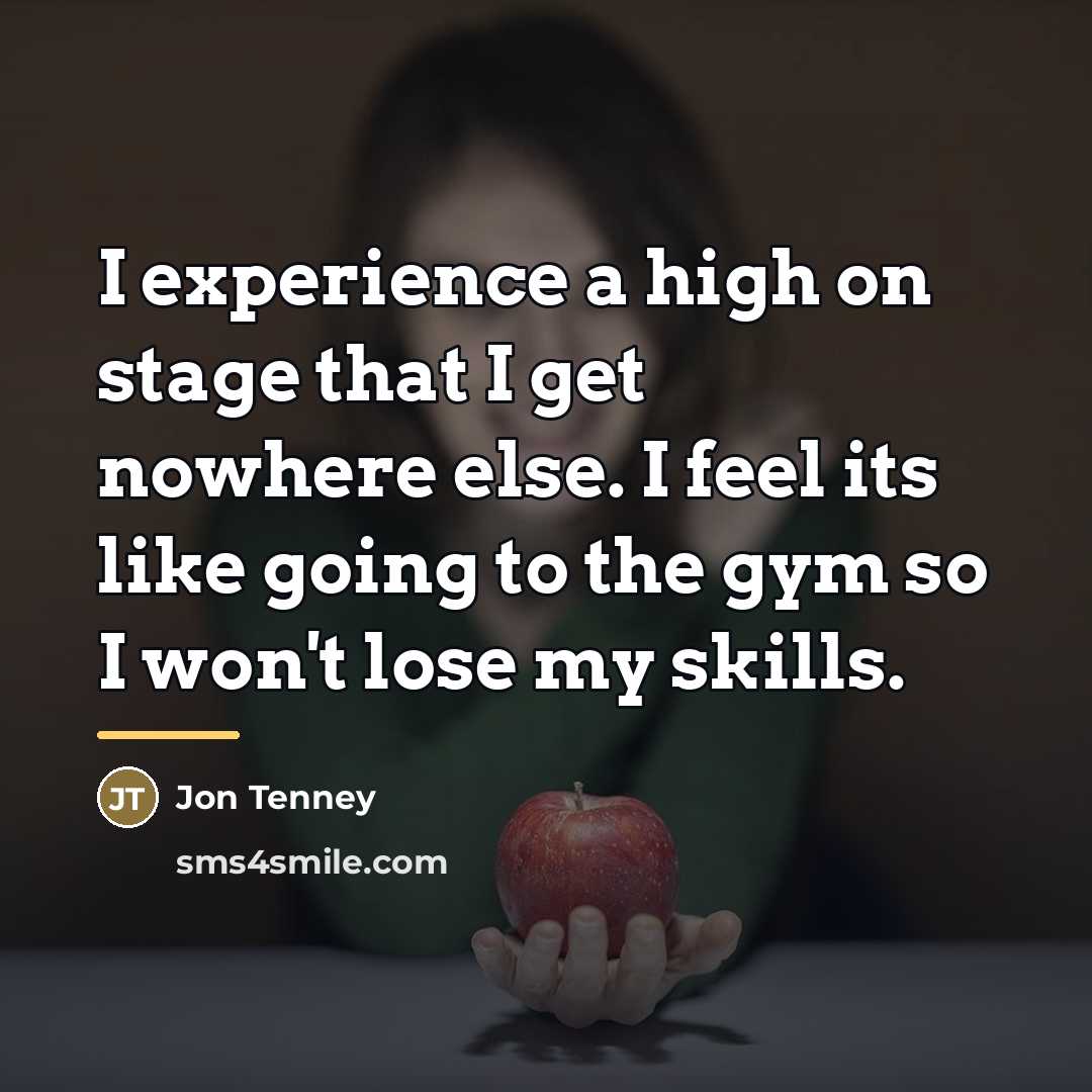 “I experience a high on stage that I get nowhere…” quote by Jon Tenney